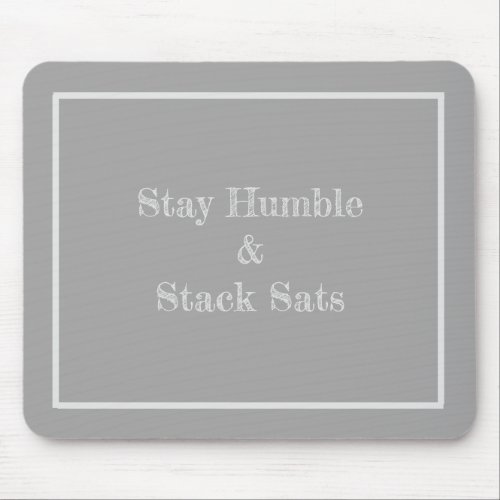 Stay Humble and Stack Sats modern Mouse Pads