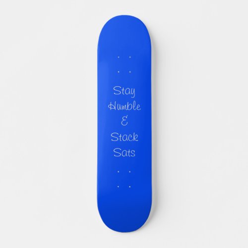 Stay Humble and Stack Sats Skateboard