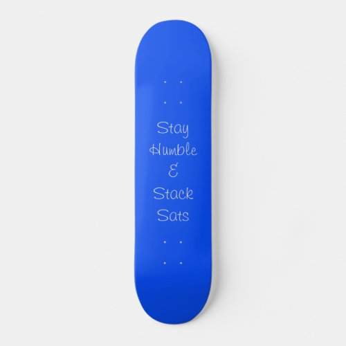 Stay Humble and Stack Sats Skateboard
