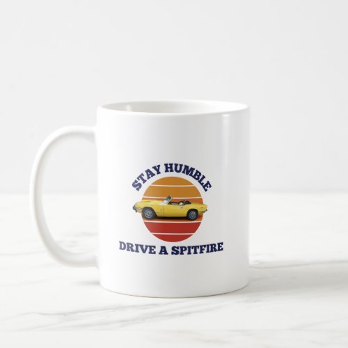 Stay humble drive a triumph spitfire coffee mug