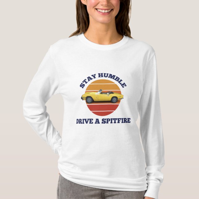 Stay humble, drive a triumph spitfire T-Shirt (Front)