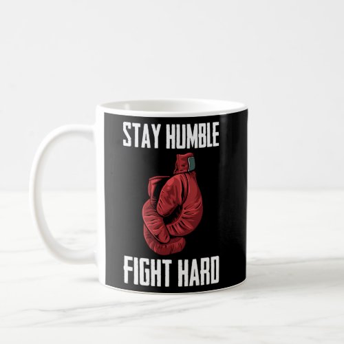 Stay Humble Fight Hard Boxing Gloves _ Boxer Coffee Mug