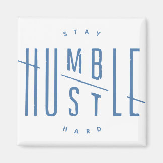 Stay Humble Hustle Hard Hard Magnet Motivational