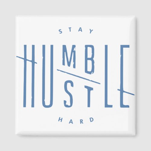 Stay Humble Hustle Hard Magnet