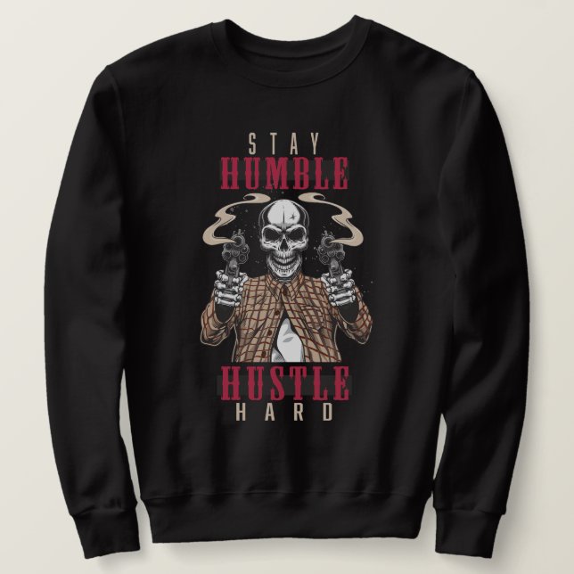 Stay Humble Hustle Hard Skull Streetwear Sweatshirt (Design Front)