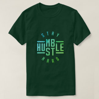 Stay Humble Hustle Hard T-Shirt