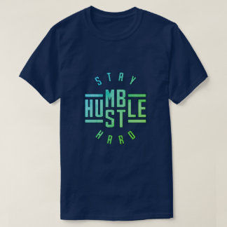 Stay Humble Hustle Hard T-Shirt