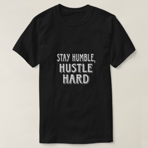 Stay HumbleHustle Hard T_shirt