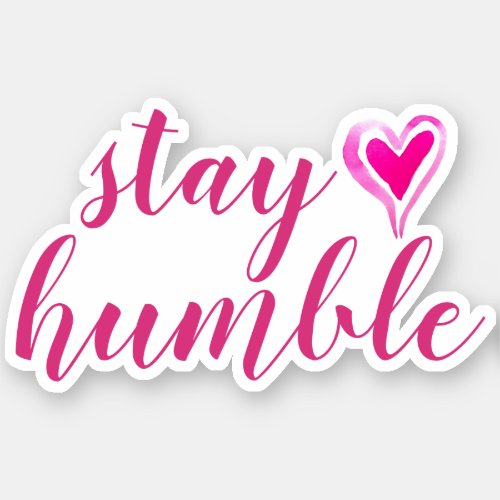 Stay Humble  Pink Custom Cut Vinyl  Sticker