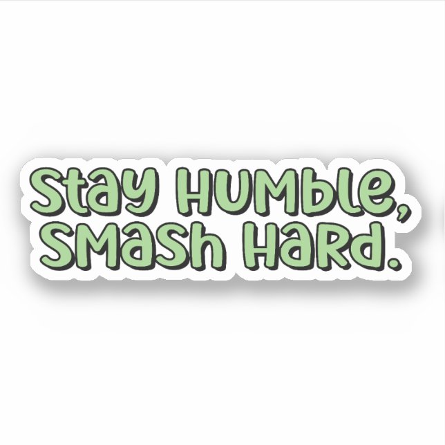 Stay Humble, Smash Hard Green Pickleball  Sticker (Front)