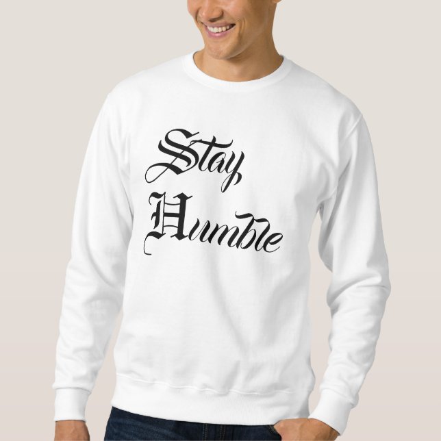 Stay Humble Sweatshirt (Front)