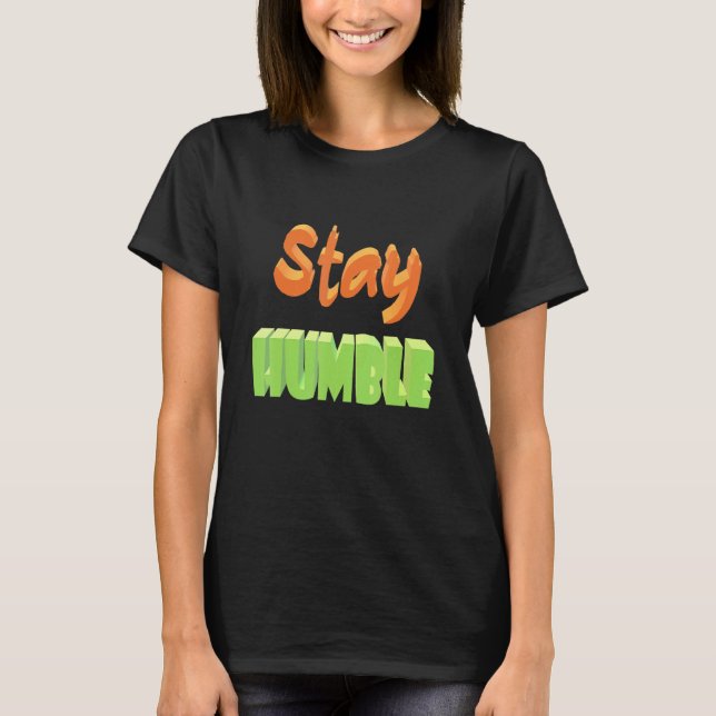 Stay Humble T-Shirt (Front)