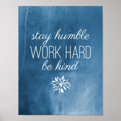 Stay Humble Work Hard Be Kind Blue Watercolor Poster