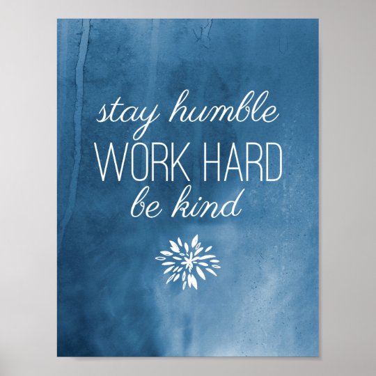 Stay Humble Work Hard Be Kind Blue Watercolor Poster Zazzle Stay Humble Work Hard Be Kind Blue Watercolor Poster