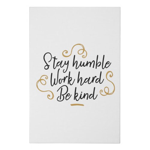 Stay humble work hard be kind faux canvas print