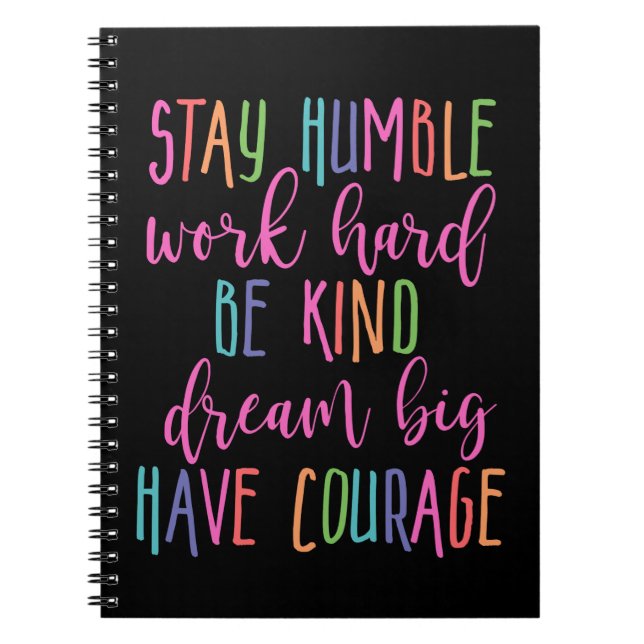 Stay humble Work Hard Kind Dream Big Have Courage Notebook (Front)