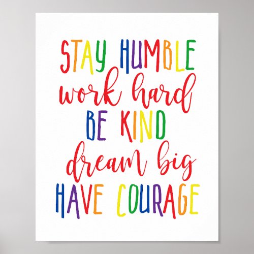 Stay humble Work Hard Kind Dream Big Have Courage Poster