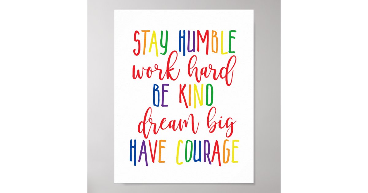 Stay Humble Work Hard Kind Dream Big Have Courage Poster Zazzle