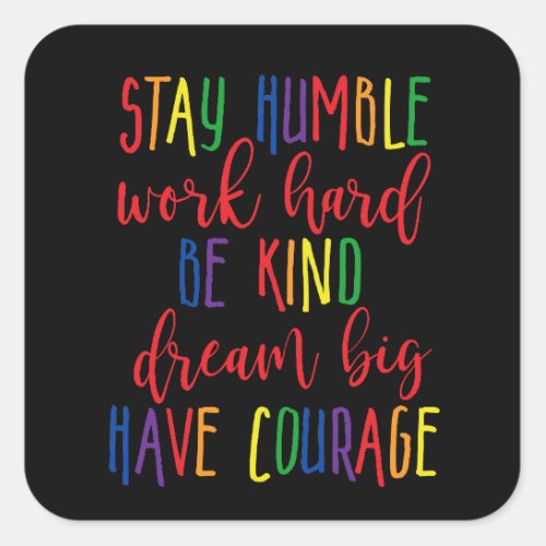Stay humble Work Hard Kind Dream Big Have Courage Square Sticker