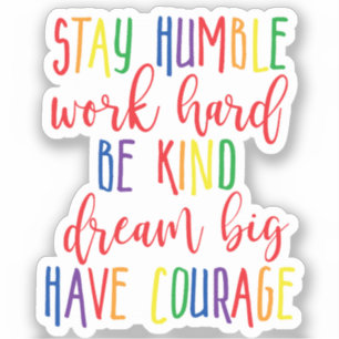 Stay humble Work Hard Kind Dream Big Have Courage Sticker