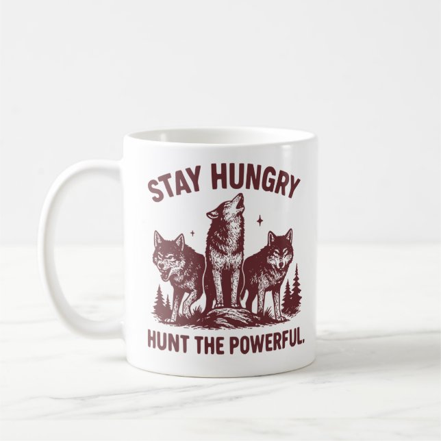 Stay Hungry Hunt the Powerful - Motivational  Coffee Mug (Left)