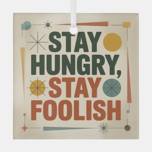 Stay Hungry, Stay Foolish Glass Ornament (Front)