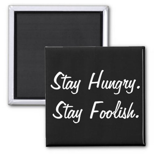 Stay Hungry Stay Foolish Magnet