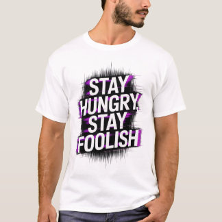 Stay Hungry Stay Foolish Motivational T-Shirt