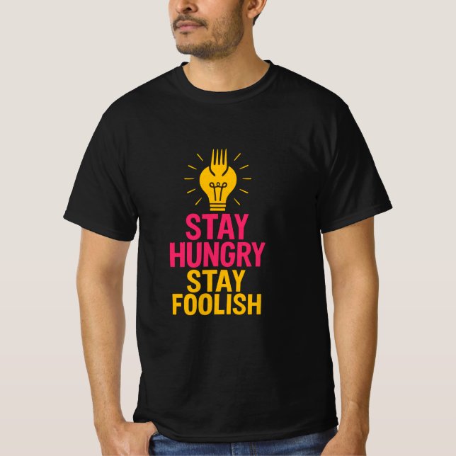 Stay Hungry Stay Foolish Quote T-Shirt (Front)