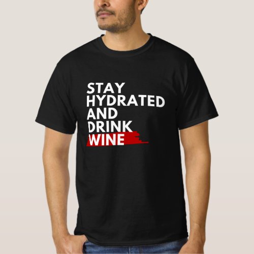 Stay hydrated and drink wine T_Shirt