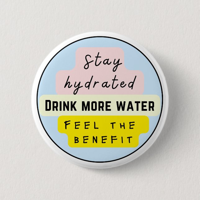 Stay Hydrated, Drink more water Button (Front)