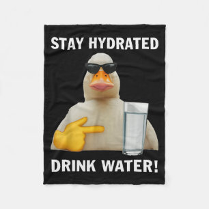 Stay Hydrated Drink Water Funny Meme Duck Fleece Blanket