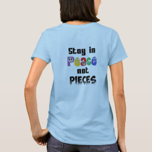 Stay in Peace not Pieces T-Shirt