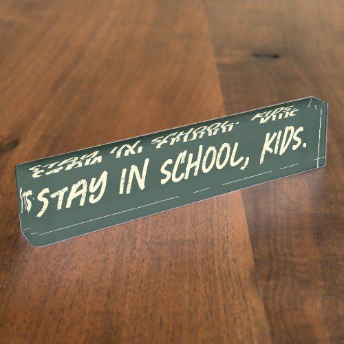 Stay in school, kids. (customizable) desk name plate