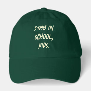 Stay in school, kids. (customizable) hat
