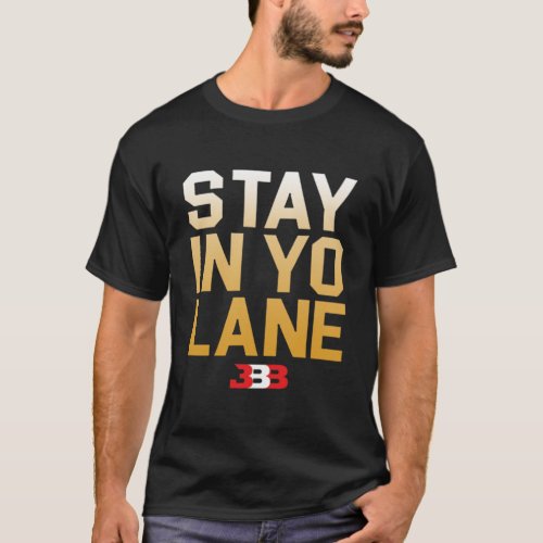 STAY IN YO LANE _ BBB  T_Shirt