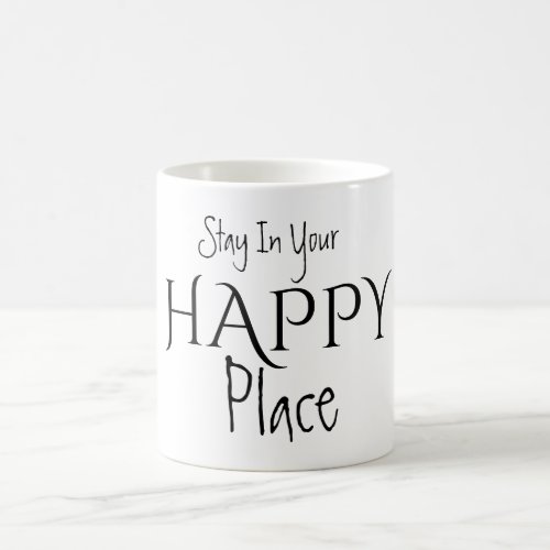 Stay In Your HAPPY Place Mug