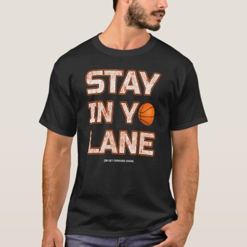 Stay In Your Lane Basketball B Ball Player Coach T_Shirt