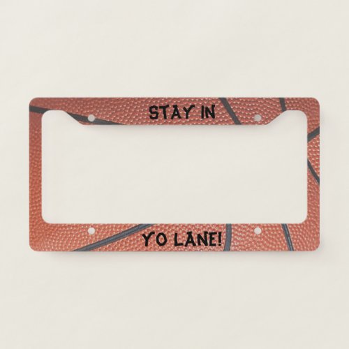 Stay in Your Lane basketball texture look License Plate Frame