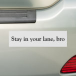 Stay in your lane bro bumper sticker