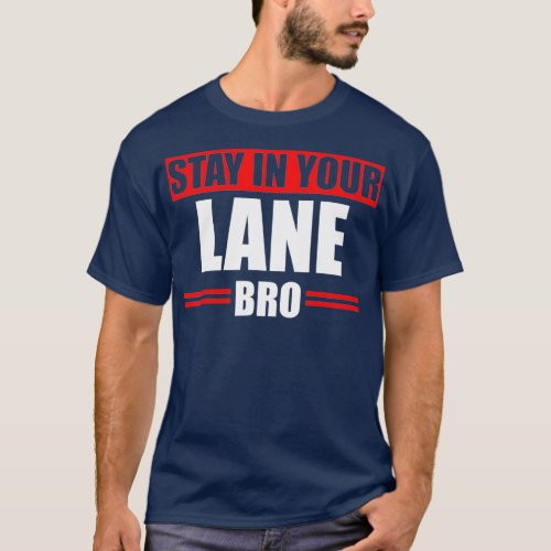 Stay In Your Lane Bro Horrible Traffic Bad Gift T_Shirt