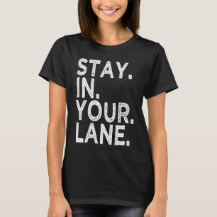 Stay In Your Lane Inspirational Meme Saying Quote T-Shirt
