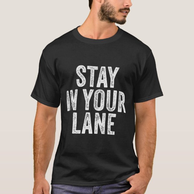 Stay In Your Lane Quote Distressed T-Shirt (Front)