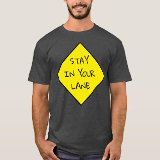 Stay in Your Lane  T-Shirt
