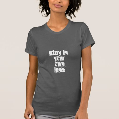 Stay In Your Own Lane T_Shirt