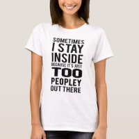 Stay Inside; Too Peopley Out There T-Shirt