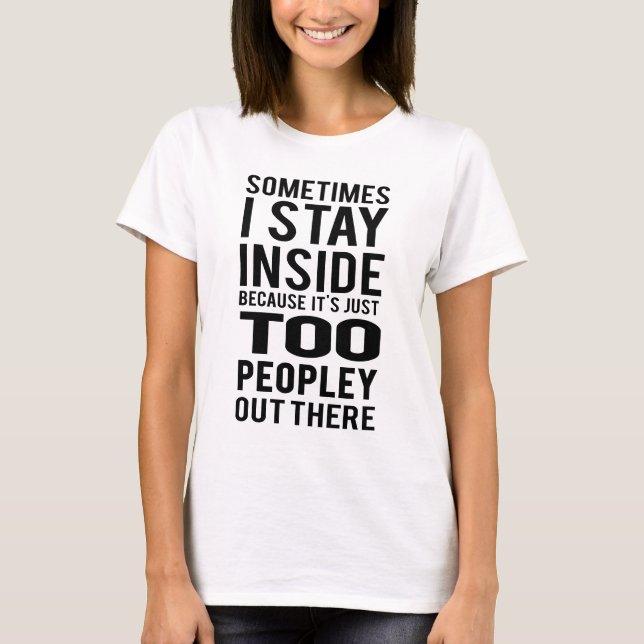 Stay Inside; Too Peopley Out There T-Shirt (Front)