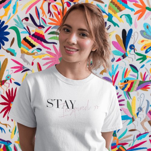 Stay Inspired Inspirational Positive Message T_Shirt