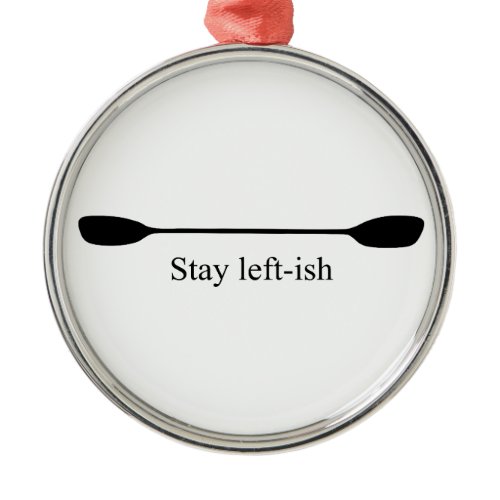 Stay Left-ish Kayak Paddle Metal Ornament