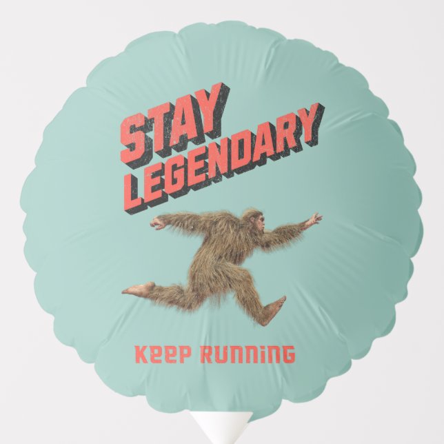 Stay Legendary, Keep Running Funny Bigfoot Balloon (Front)